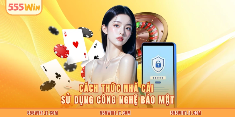 Chính Sách Bảo Mật 555WIN Cách thức nhà cái sử dụng công nghệ bảo mật