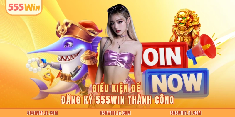 Điều kiện để đăng ký 555WIN thành công