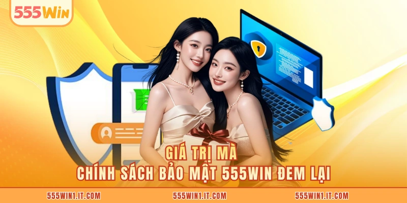 Chính Sách Bảo Mật 555WIN Giá trị mà chính sách bảo mật 555WIN đem lại