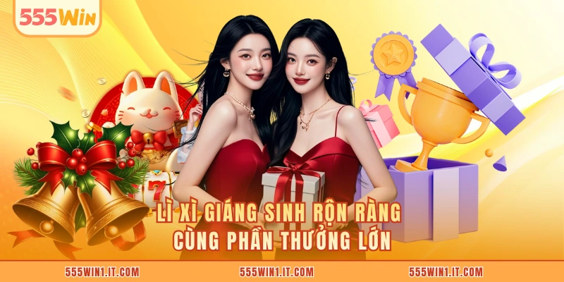 Lì Xì Giáng Sinh Bùng Nổ Cơ Hội Thưởng Đậm Từ 555WIN Lì Xì Giáng Sinh rộn ràng cùng phần thưởng lớn
