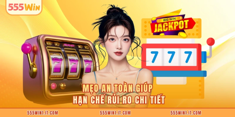 Nổ Hũ Quyết Chiến Bí Quyết Thắng Lớn Hấp Dẫn Tại 555WIN Mẹo an toàn giúp hạn chế rủi ro chi tiết