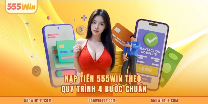 Nạp tiền 555WIN theo quy trình 4 bước chuẩn