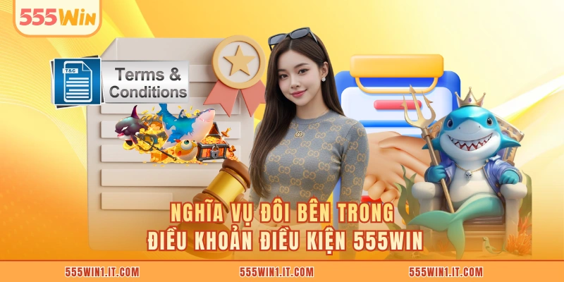 Nghĩa vụ đôi bên trong điều khoản điều kiện 555WIN