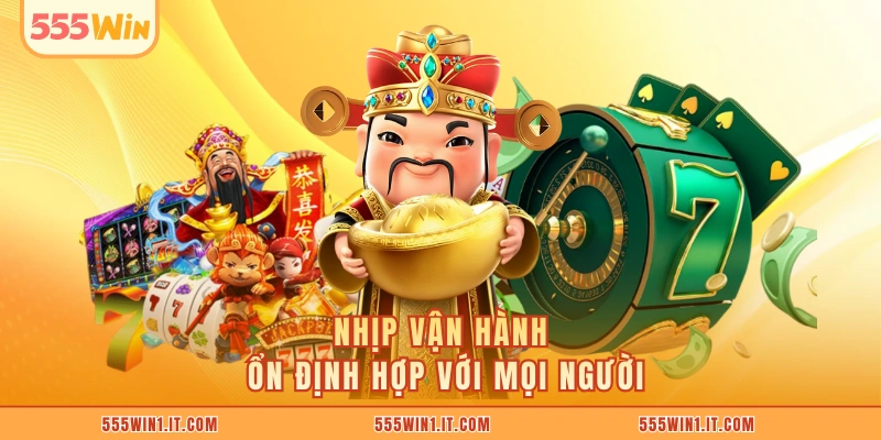 Nhịp vận hành ổn định hợp với mọi người