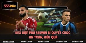 Kèo Hiệp Phụ 555WIN Bí Quyết Cược An Toàn, Hiệu Quả